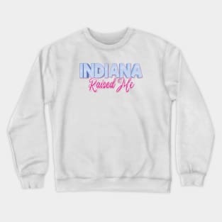 Indiana Raised Me Crewneck Sweatshirt